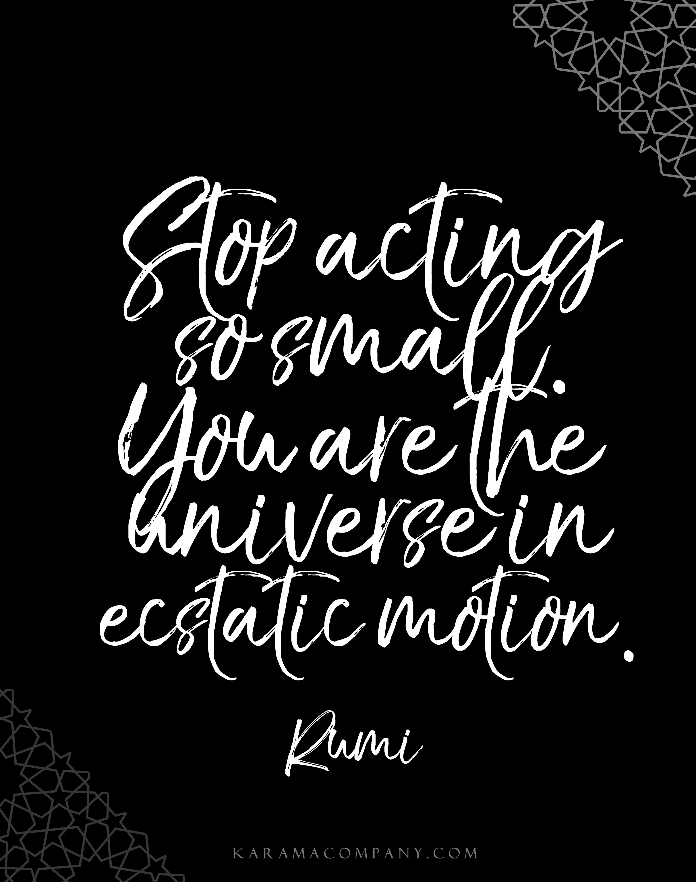  stop acting so small you are the universe in estatic motion #rumii 
